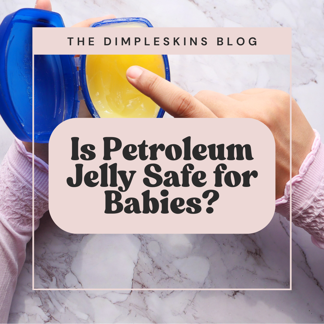 Is Petroleum Jelly Safe for Babies? Why Dimpleskins Chooses Natural Alternatives
